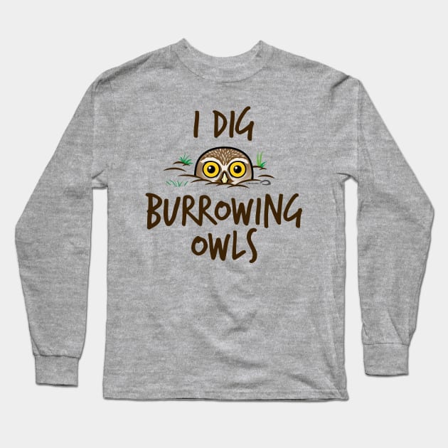 I Dig Burrowing Owls Long Sleeve T-Shirt by birdorable